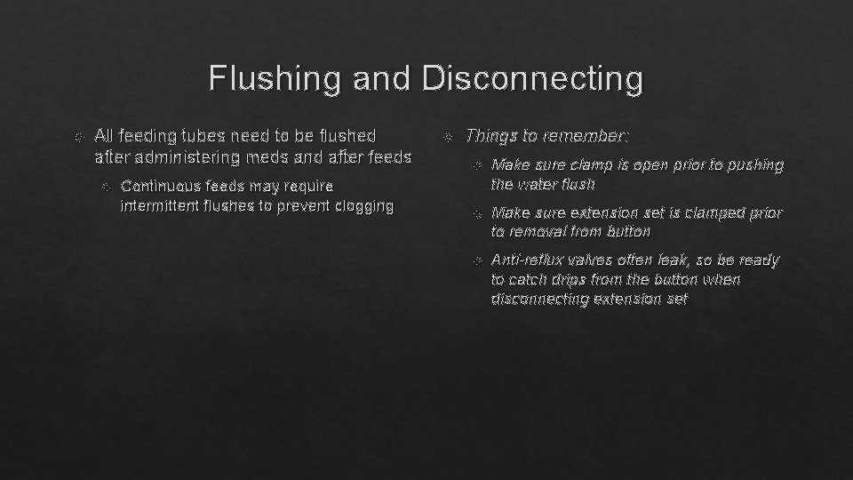 Flushing and Disconnecting All feeding tubes need to be flushed after administering meds and