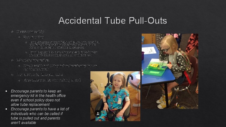 Accidental Tube Pull-Outs Classroom safety Hang backpack on chair if student is unable to