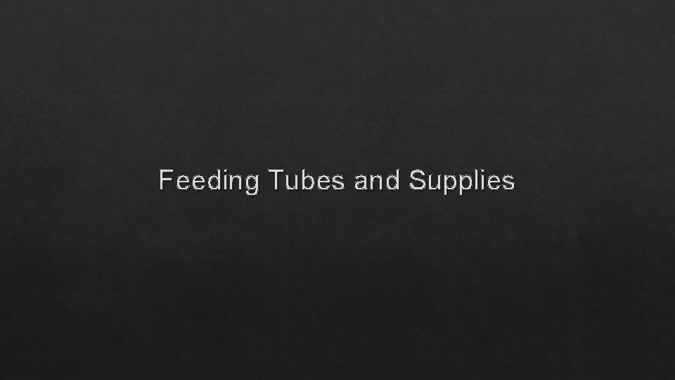 Feeding Tubes and Supplies 