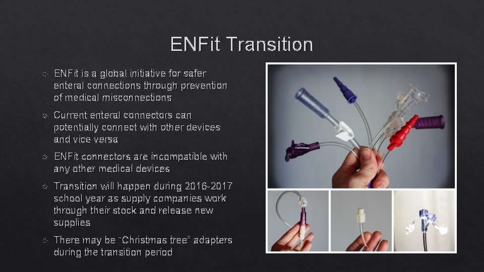 ENFit Transition ENFit is a global initiative for safer enteral connections through prevention of