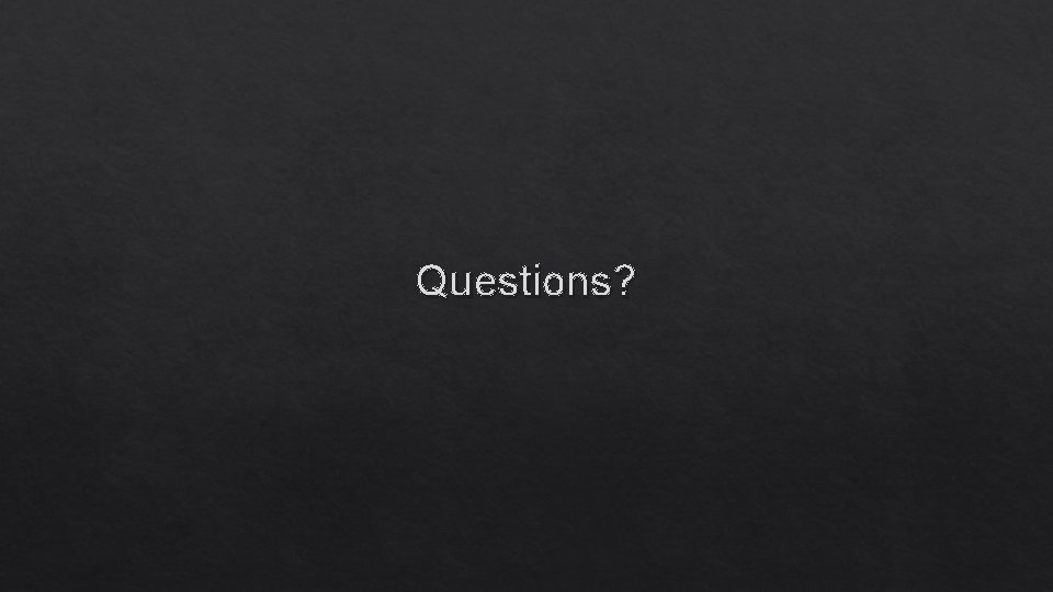 Questions? 