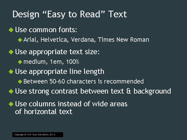 Design “Easy to Read” Text Use common fonts: Arial, Use Helvetica, Verdana, Times New