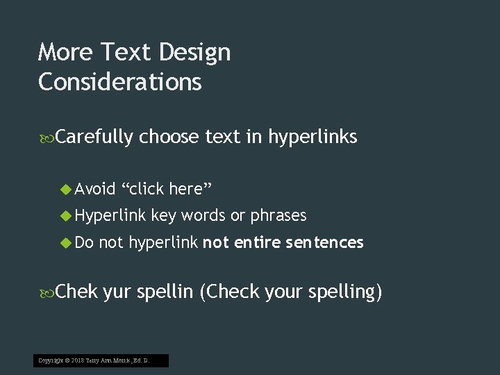 More Text Design Considerations Carefully Avoid choose text in hyperlinks “click here” Hyperlink Do