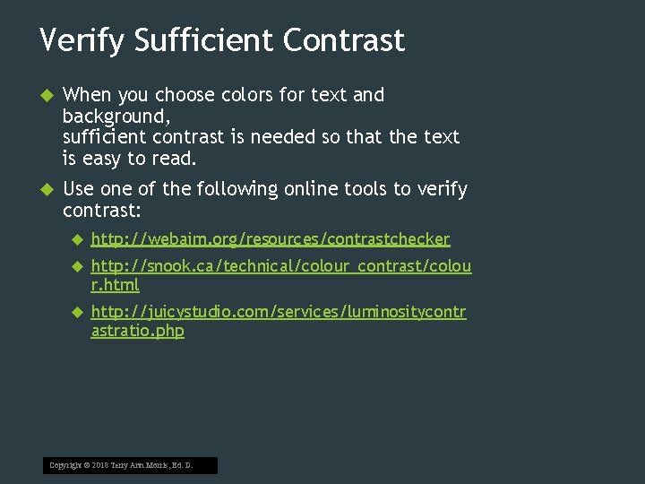 Verify Sufficient Contrast When you choose colors for text and background, sufficient contrast is