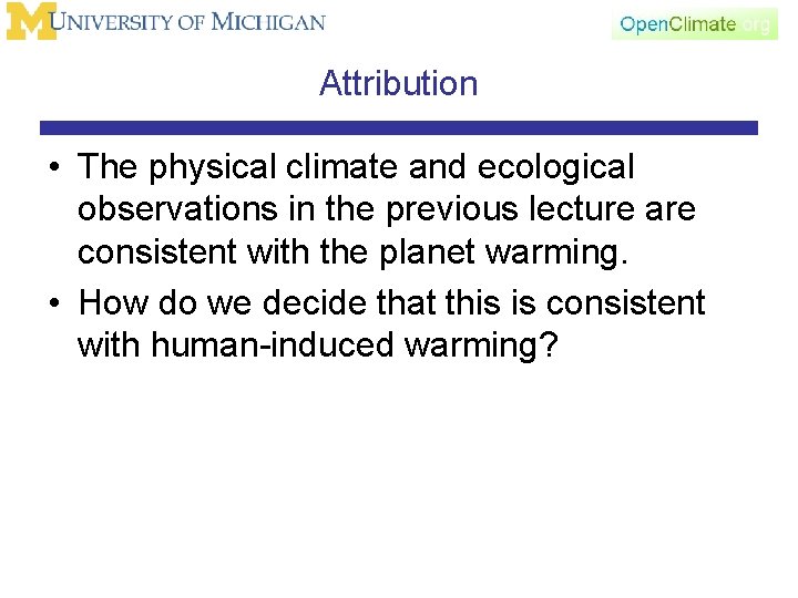 Attribution • The physical climate and ecological observations in the previous lecture are consistent