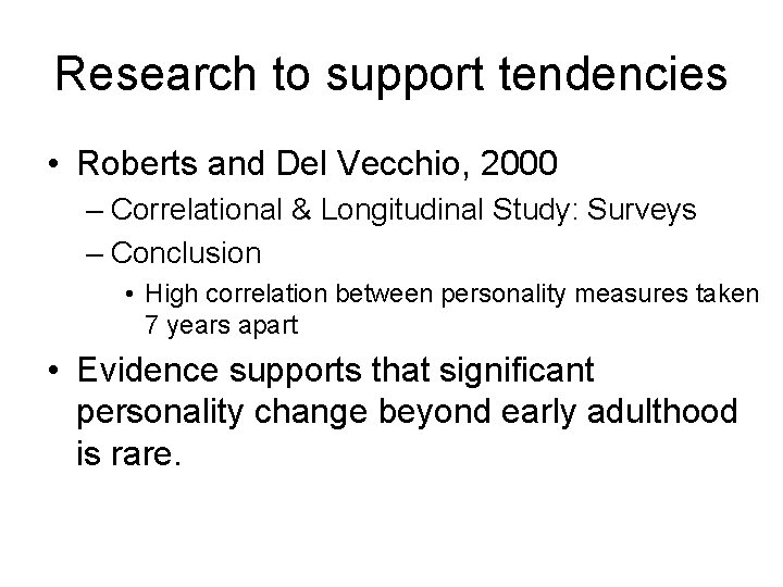Research to support tendencies • Roberts and Del Vecchio, 2000 – Correlational & Longitudinal