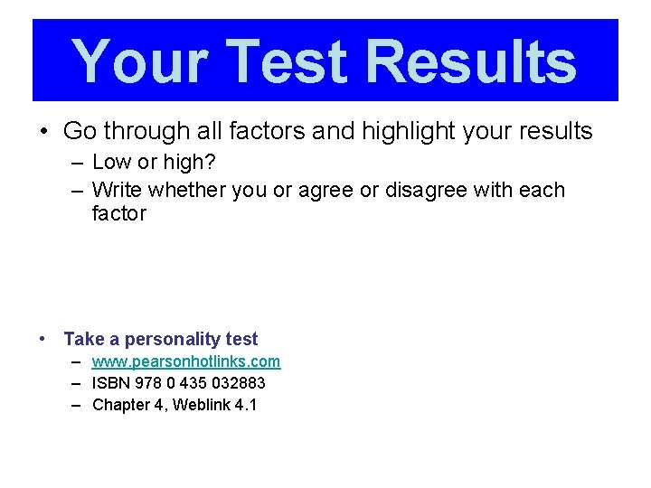 Your Test Results • Go through all factors and highlight your results – Low