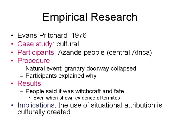 Empirical Research • • Evans-Pritchard, 1976 Case study: cultural Participants: Azande people (central Africa)
