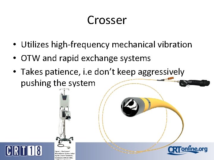 Crosser • Utilizes high-frequency mechanical vibration • OTW and rapid exchange systems • Takes