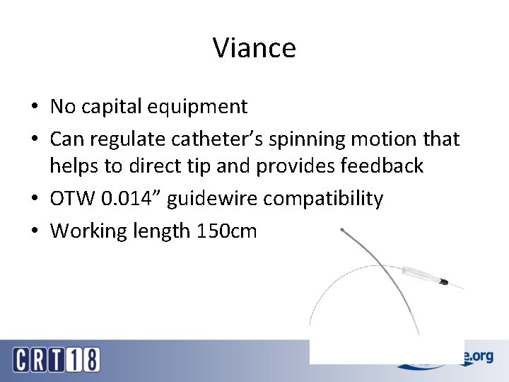 Viance • No capital equipment • Can regulate catheter’s spinning motion that helps to