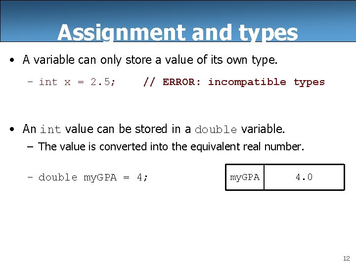 Assignment and types • A variable can only store a value of its own