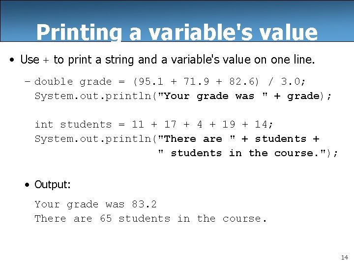 Printing a variable's value • Use + to print a string and a variable's