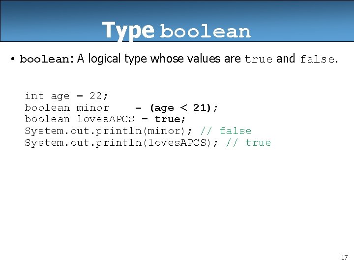 Type boolean • boolean: A logical type whose values are true and false. int