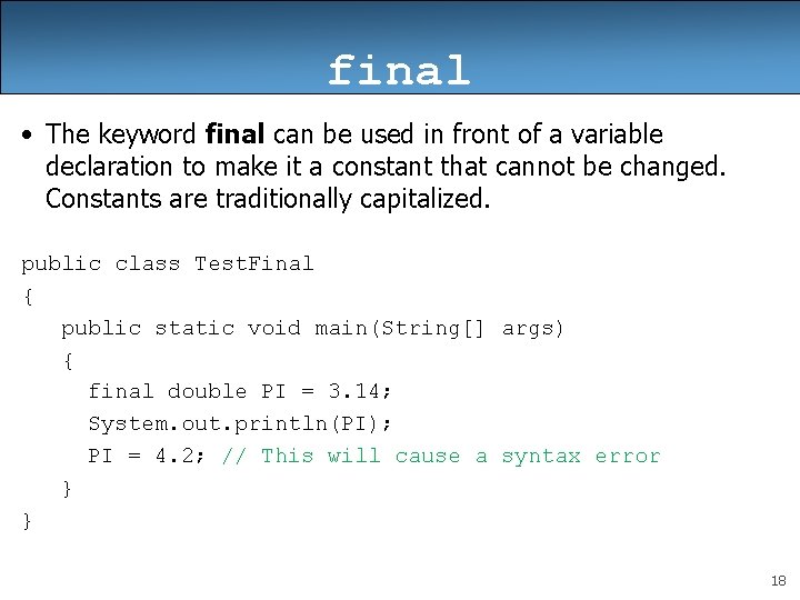 final • The keyword final can be used in front of a variable declaration