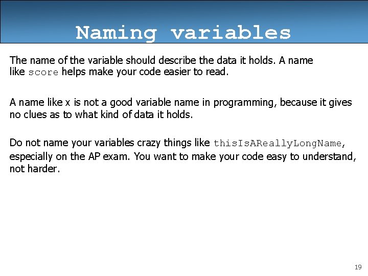 Naming variables The name of the variable should describe the data it holds. A