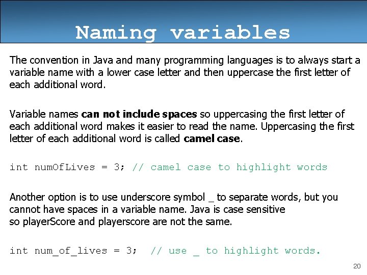 Naming variables The convention in Java and many programming languages is to always start