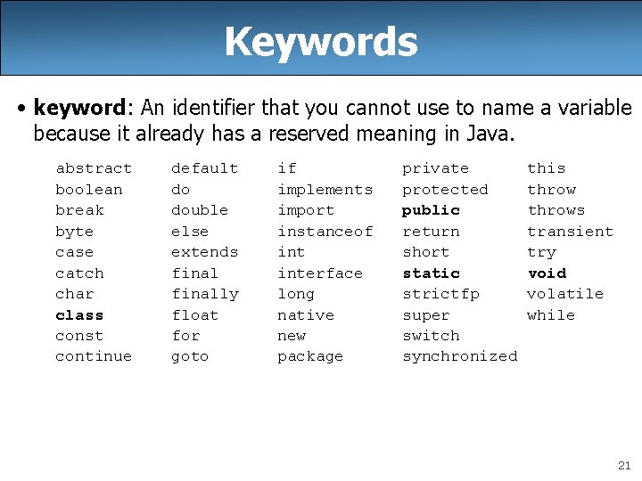 Keywords • keyword: An identifier that you cannot use to name a variable because Keywords • keyword: An identifier that you cannot use to name a variable because
