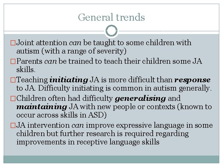 General trends �Joint attention can be taught to some children with autism (with a