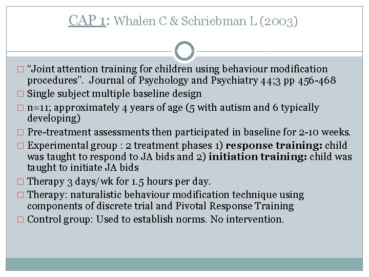 CAP 1: Whalen C & Schriebman L (2003) � “Joint attention training for children