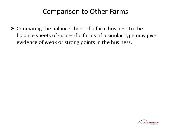 Comparison to Other Farms Ø Comparing the balance sheet of a farm business to
