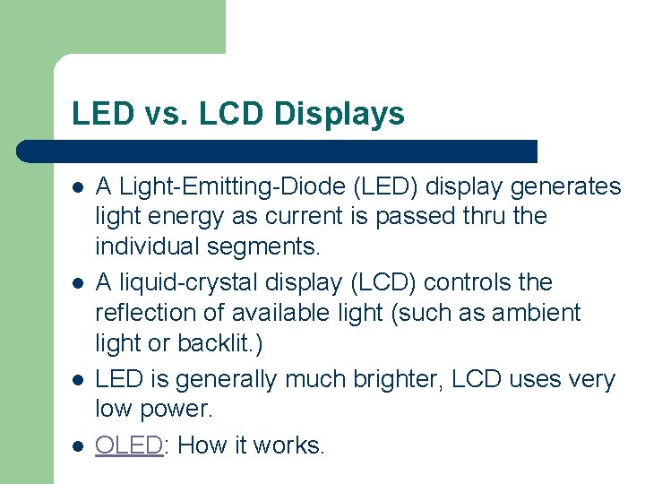 LED vs. LCD Displays l l A Light-Emitting-Diode (LED) display generates light energy as