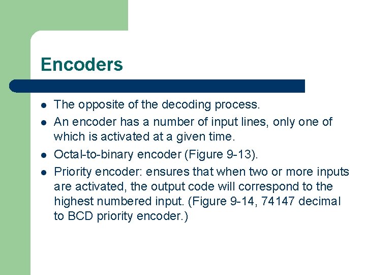 Encoders l l The opposite of the decoding process. An encoder has a number