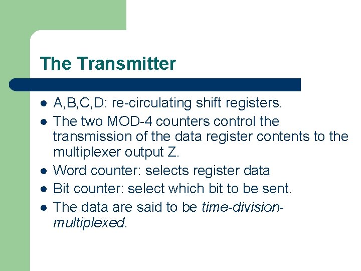 The Transmitter l l l A, B, C, D: re-circulating shift registers. The two