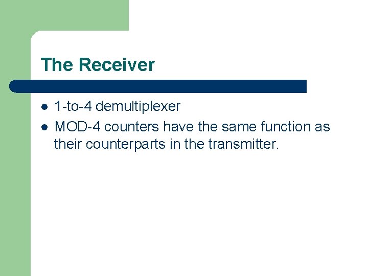 The Receiver l l 1 -to-4 demultiplexer MOD-4 counters have the same function as
