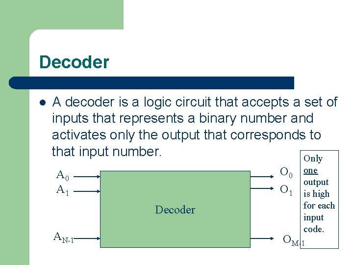 Decoder l A decoder is a logic circuit that accepts a set of inputs
