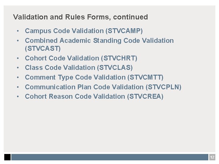 Validation and Rules Forms, continued • Campus Code Validation (STVCAMP) • Combined Academic Standing