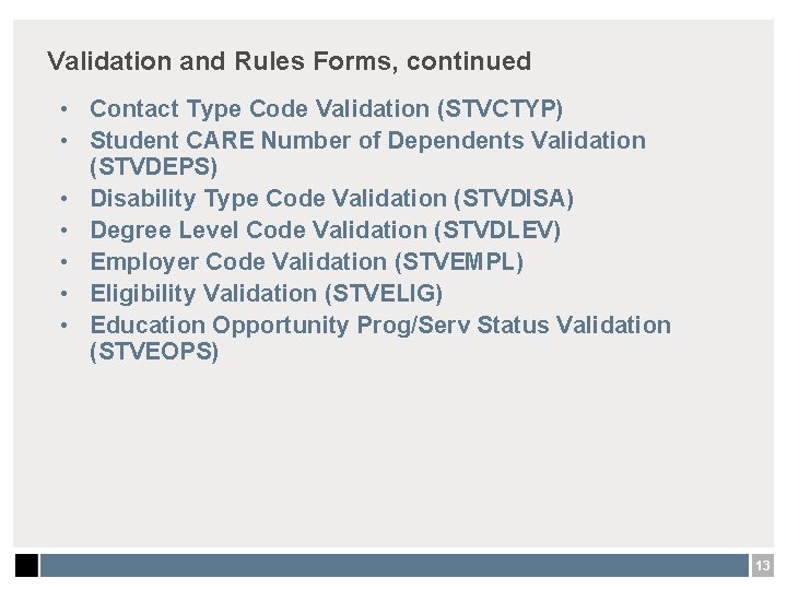 Validation and Rules Forms, continued • Contact Type Code Validation (STVCTYP) • Student CARE