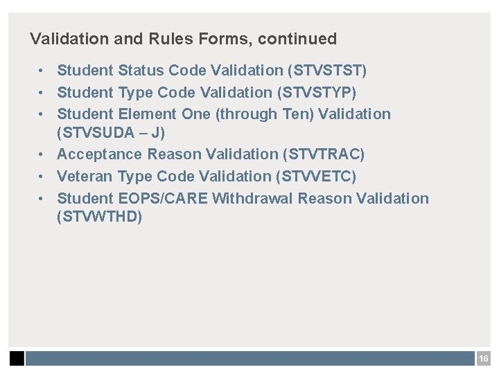 Validation and Rules Forms, continued • Student Status Code Validation (STVSTST) • Student Type