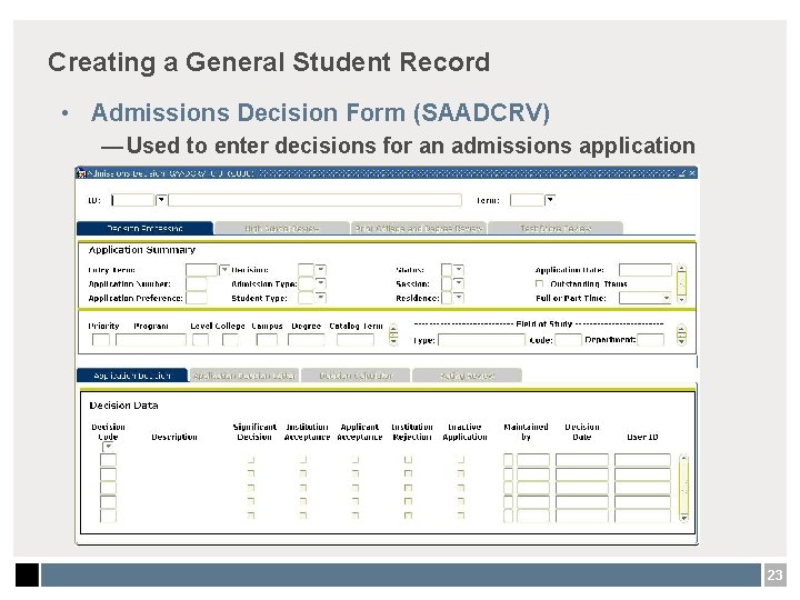 Creating a General Student Record • Admissions Decision Form (SAADCRV) — Used to enter