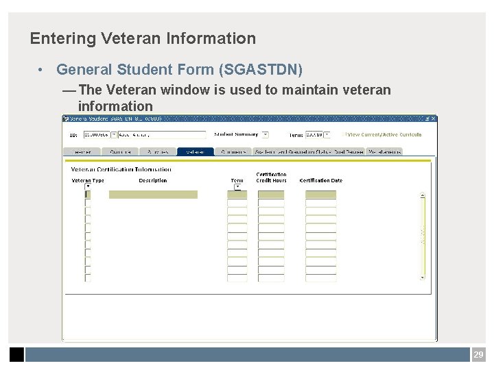 Entering Veteran Information • General Student Form (SGASTDN) — The Veteran window is used