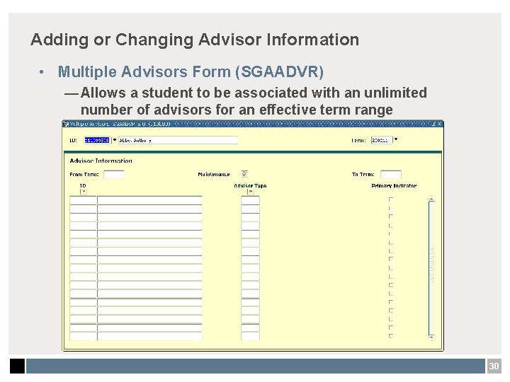 Adding or Changing Advisor Information • Multiple Advisors Form (SGAADVR) — Allows a student