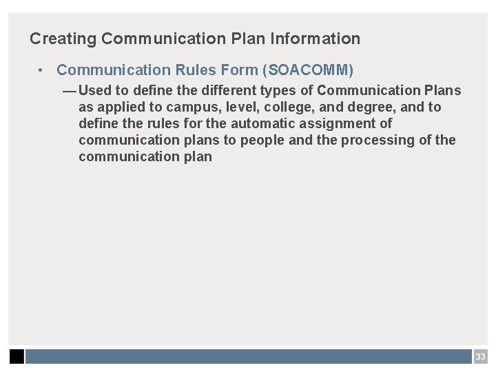 Creating Communication Plan Information • Communication Rules Form (SOACOMM) — Used to define the