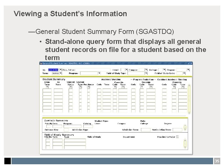 Viewing a Student’s Information —General Student Summary Form (SGASTDQ) • Stand-alone query form that