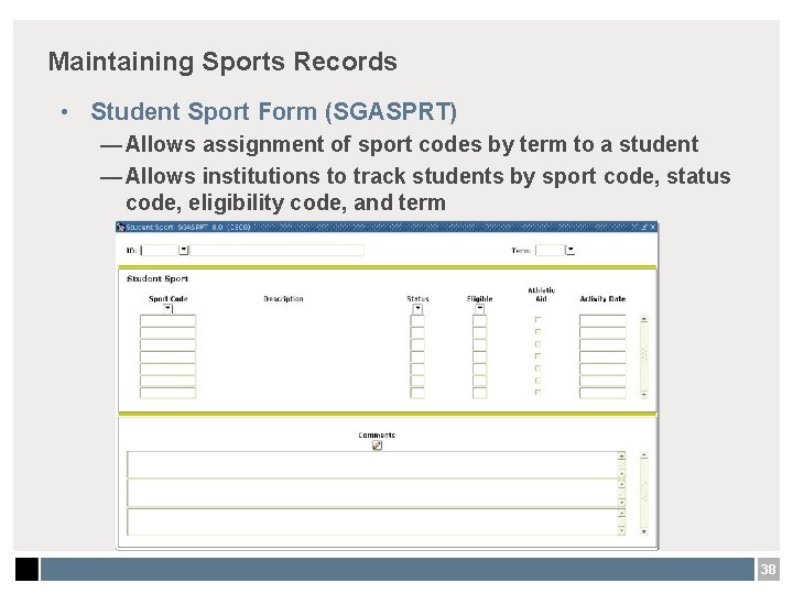 Maintaining Sports Records • Student Sport Form (SGASPRT) — Allows assignment of sport codes