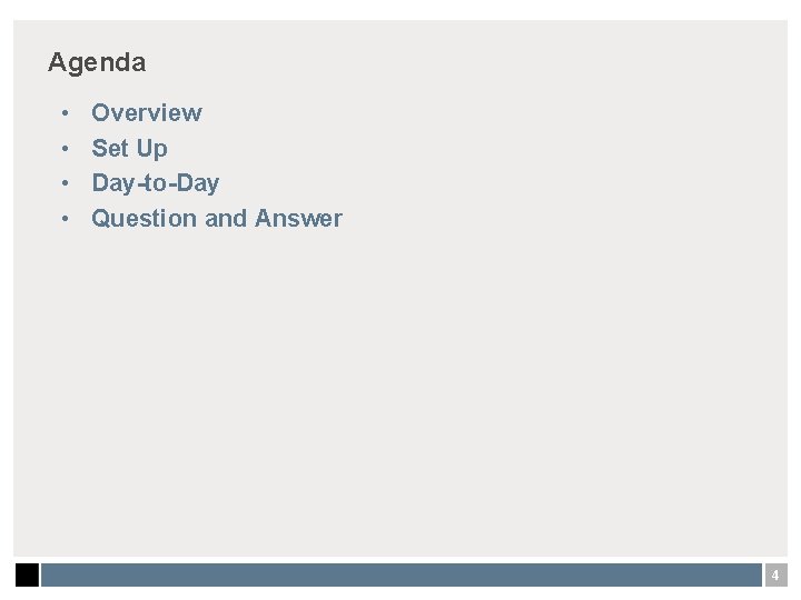 Agenda • • Overview Set Up Day-to-Day Question and Answer 4 