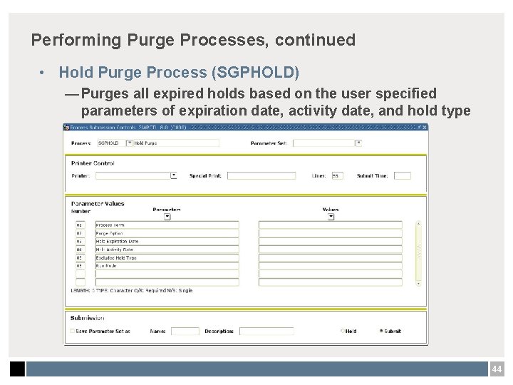 Performing Purge Processes, continued • Hold Purge Process (SGPHOLD) — Purges all expired holds