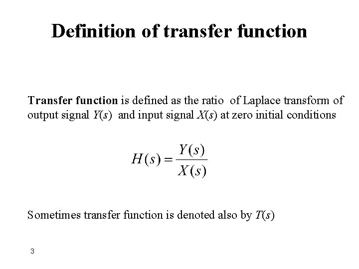 Definition of transfer function Transfer function is defined as the ratio of Laplace transform