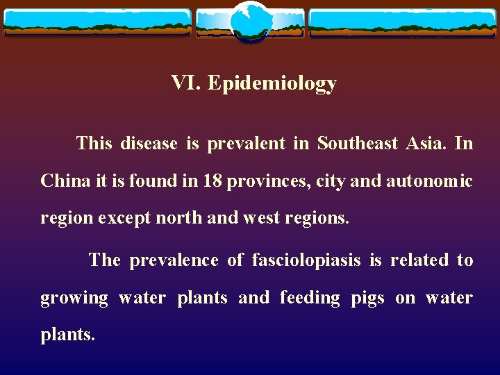 VI. Epidemiology This disease is prevalent in Southeast Asia. In China it is found