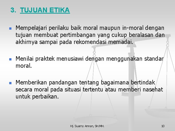 3. TUJUAN ETIKA n n n Mempelajari perilaku baik moral maupun in-moral dengan tujuan