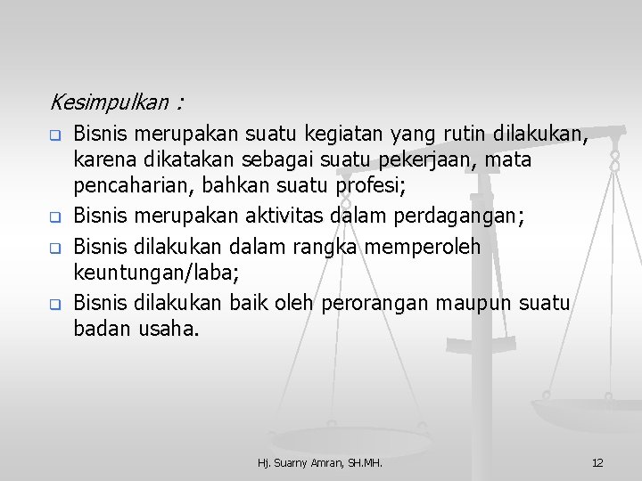 Kesimpulkan : q q Bisnis merupakan suatu kegiatan yang rutin dilakukan, karena dikatakan sebagai