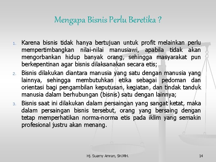 Mengapa Bisnis Perlu Beretika ? 1. 2. 3. Karena bisnis tidak hanya bertujuan untuk