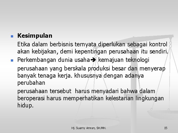 n n Kesimpulan Etika dalam berbisnis ternyata diperlukan sebagai kontrol akan kebijakan, demi kepentingan