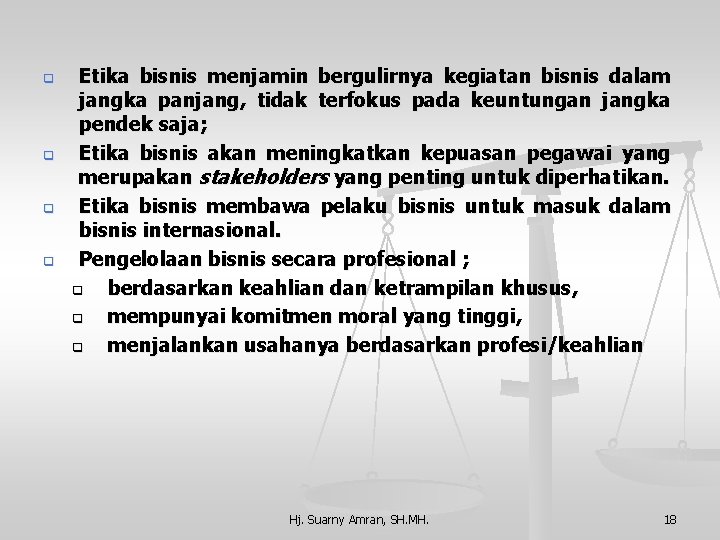 q q Etika bisnis menjamin bergulirnya kegiatan bisnis dalam jangka panjang, tidak terfokus pada