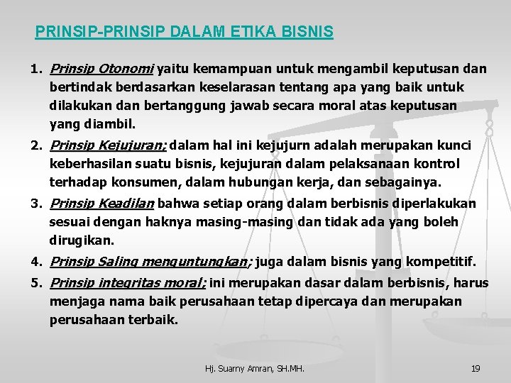 PRINSIP-PRINSIP DALAM ETIKA BISNIS 1. Prinsip Otonomi yaitu kemampuan untuk mengambil keputusan dan bertindak