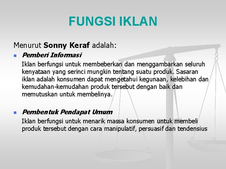 FUNGSI IKLAN Menurut Sonny Keraf adalah: n Pemberi Informasi Iklan berfungsi untuk membeberkan dan