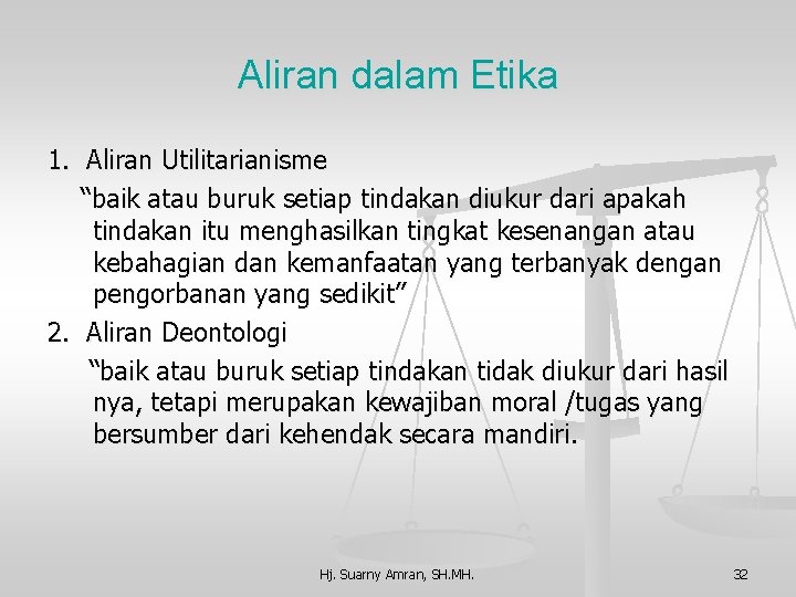 Aliran dalam Etika 1. Aliran Utilitarianisme “baik atau buruk setiap tindakan diukur dari apakah